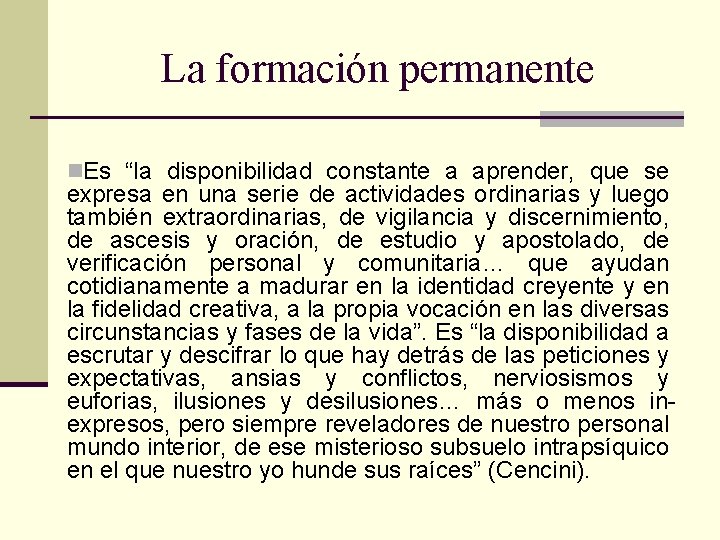 La formación permanente n. Es “la disponibilidad constante a aprender, que se expresa en