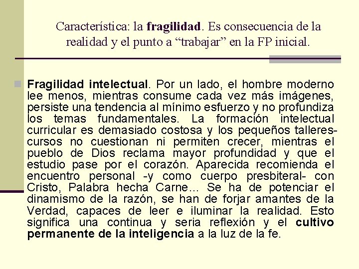 Característica: la fragilidad. Es consecuencia de la realidad y el punto a “trabajar” en