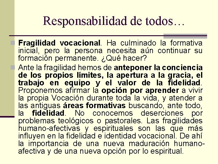 Responsabilidad de todos… n Fragilidad vocacional. Ha culminado la formativa inicial, pero la persona