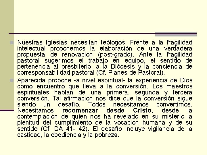 n Nuestras Iglesias necesitan teólogos. Frente a la fragilidad intelectual proponemos la elaboración de