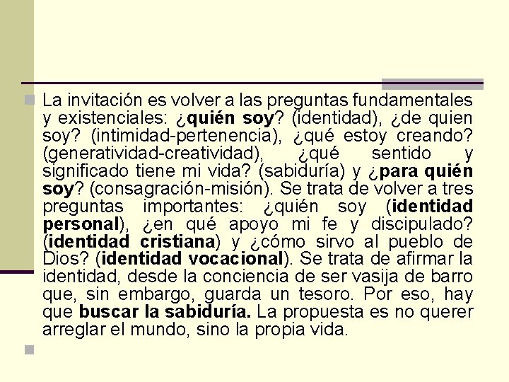 n La invitación es volver a las preguntas fundamentales y existenciales: ¿quién soy? (identidad),