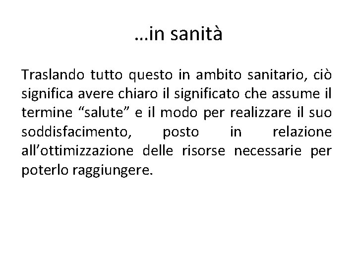 …in sanità Traslando tutto questo in ambito sanitario, ciò significa avere chiaro il significato