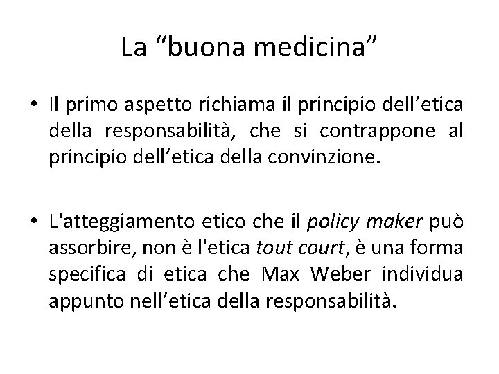 La “buona medicina” • Il primo aspetto richiama il principio dell’etica della responsabilità, che