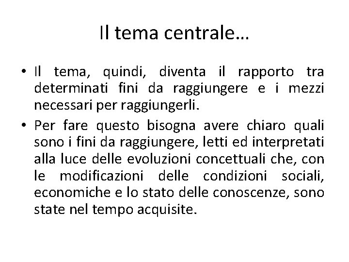 Il tema centrale… • Il tema, quindi, diventa il rapporto tra determinati fini da