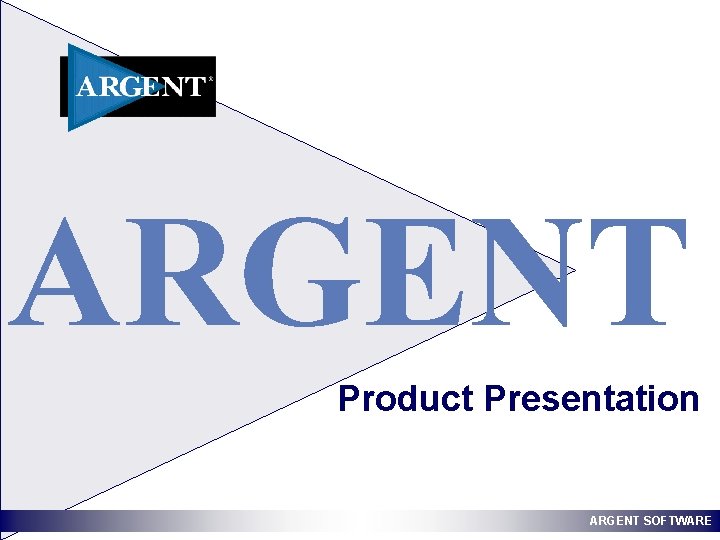 ARGENT Product Presentation ARGENT SOFTWARE 