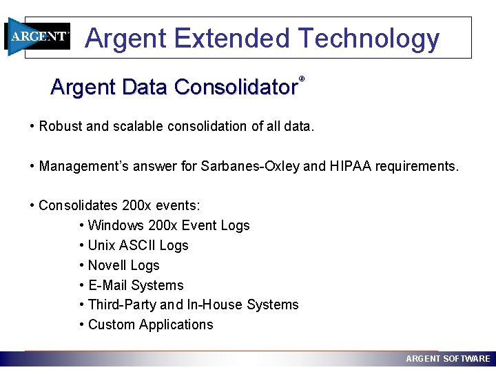 Argent Extended Technology Argent Data Consolidator ® • Robust and scalable consolidation of all