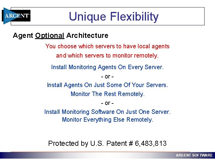 Unique Flexibility Agent Optional Architecture You choose which servers to have local agents and