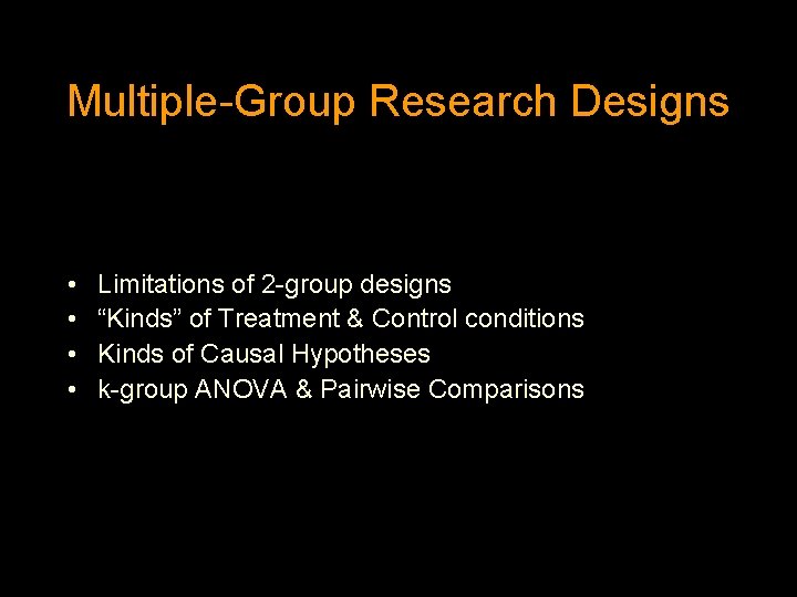 Multiple-Group Research Designs • • Limitations of 2 -group designs “Kinds” of Treatment &