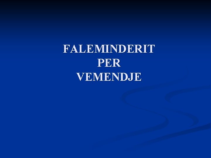 FALEMINDERIT PER VEMENDJE 