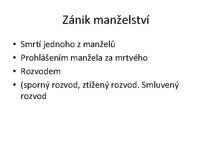 Zánik manželství • • Smrtí jednoho z manželů Prohlášením manžela za mrtvého Rozvodem (sporný