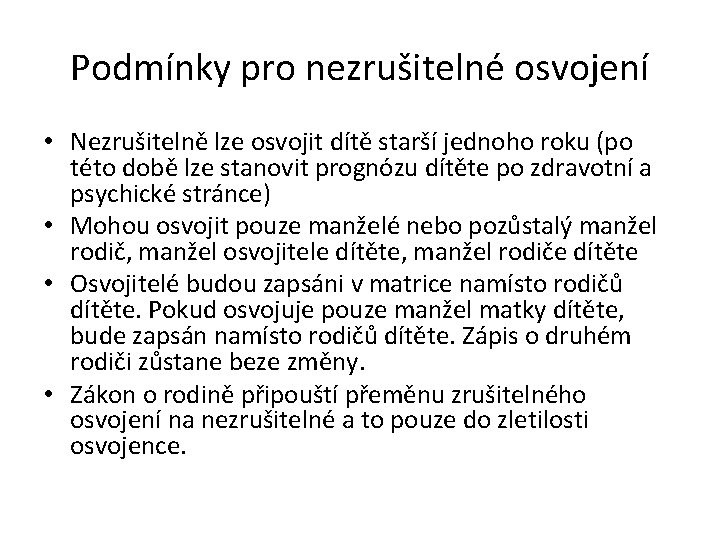 Podmínky pro nezrušitelné osvojení • Nezrušitelně lze osvojit dítě starší jednoho roku (po této