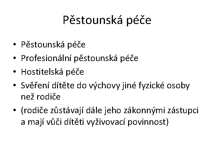 Pěstounská péče Profesionální pěstounská péče Hostitelská péče Svěření dítěte do výchovy jiné fyzické osoby