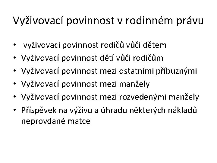 Vyživovací povinnost v rodinném právu • • • vyživovací povinnost rodičů vůči dětem Vyživovací