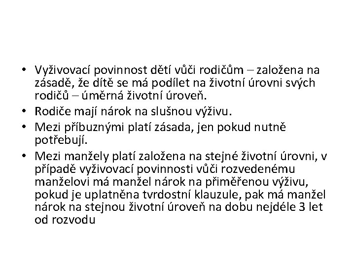  • Vyživovací povinnost dětí vůči rodičům – založena na zásadě, že dítě se