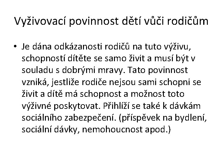 Vyživovací povinnost dětí vůči rodičům • Je dána odkázanosti rodičů na tuto výživu, schopností