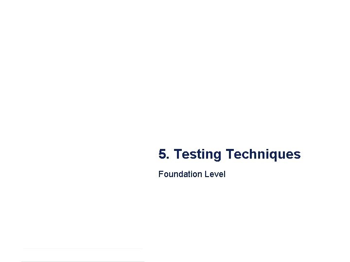 5. Testing Techniques Foundation Level d F-7761 DE_C (2011 -06) 5. Testing Techniques Foundation Level d F-7761 DE_C (2011 -06)