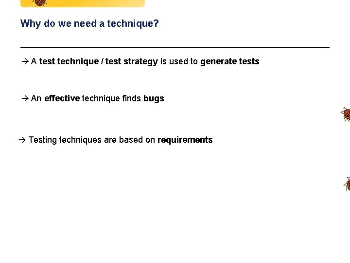 Why do we need a technique? à A test technique / test strategy is Why do we need a technique? à A test technique / test strategy is