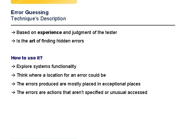 Error Guessing Technique’s Description à Based on experience and judgment of the tester à Error Guessing Technique’s Description à Based on experience and judgment of the tester à