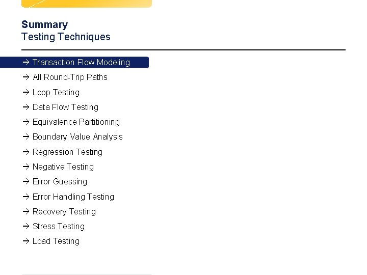 Summary Testing Techniques à Transaction Flow Modeling à All Round-Trip Paths à Loop Testing Summary Testing Techniques à Transaction Flow Modeling à All Round-Trip Paths à Loop Testing