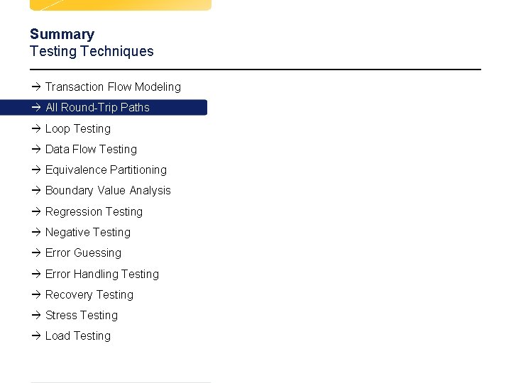 Summary Testing Techniques à Transaction Flow Modeling à All Round-Trip Paths à Loop Testing Summary Testing Techniques à Transaction Flow Modeling à All Round-Trip Paths à Loop Testing