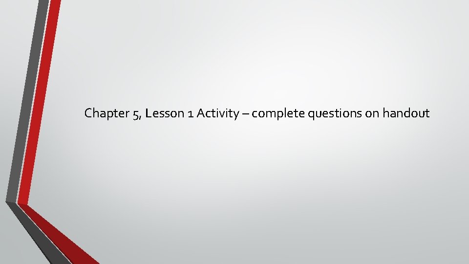 Chapter 5, Lesson 1 Activity – complete questions on handout 