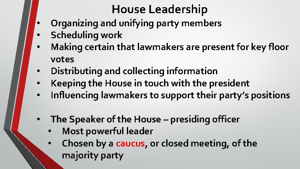 House Leadership • • • Organizing and unifying party members Scheduling work Making certain
