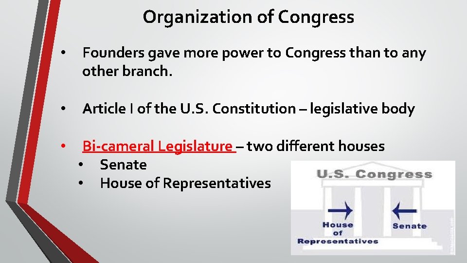 Organization of Congress • Founders gave more power to Congress than to any other