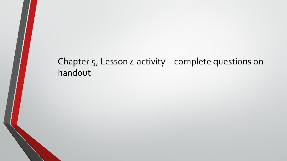 Chapter 5, Lesson 4 activity – complete questions on handout 