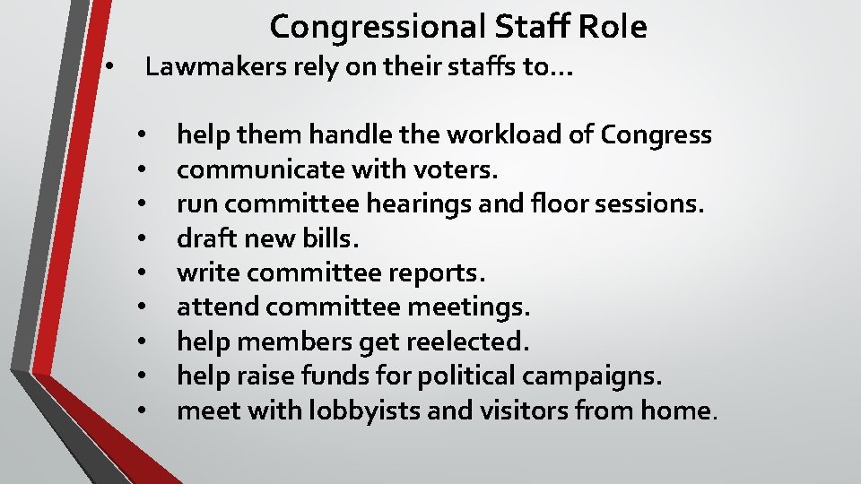 Congressional Staff Role • Lawmakers rely on their staffs to… • • • help