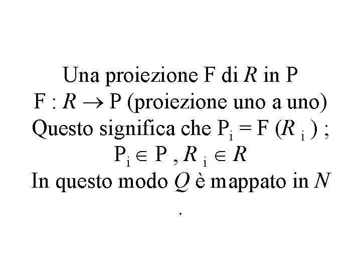 Una proiezione F di R in P F : R P (proiezione uno a