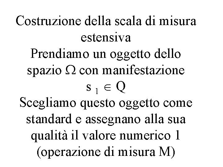 Costruzione della scala di misura estensiva Prendiamo un oggetto dello spazio con manifestazione s