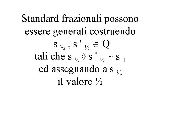 Standard frazionali possono essere generati costruendo s½, s'½ Q tali che s ½ s