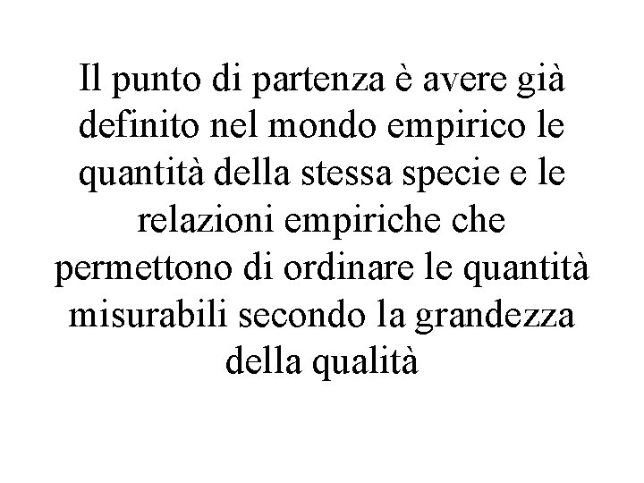 Il punto di partenza è avere già definito nel mondo empirico le quantità della