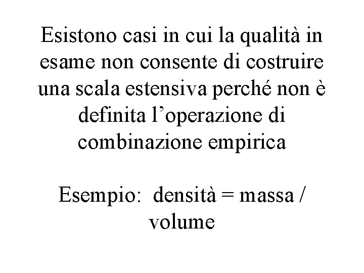 Esistono casi in cui la qualità in esame non consente di costruire una scala