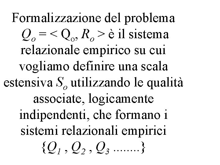 Formalizzazione del problema Qo = < Qo, Ro > è il sistema relazionale empirico