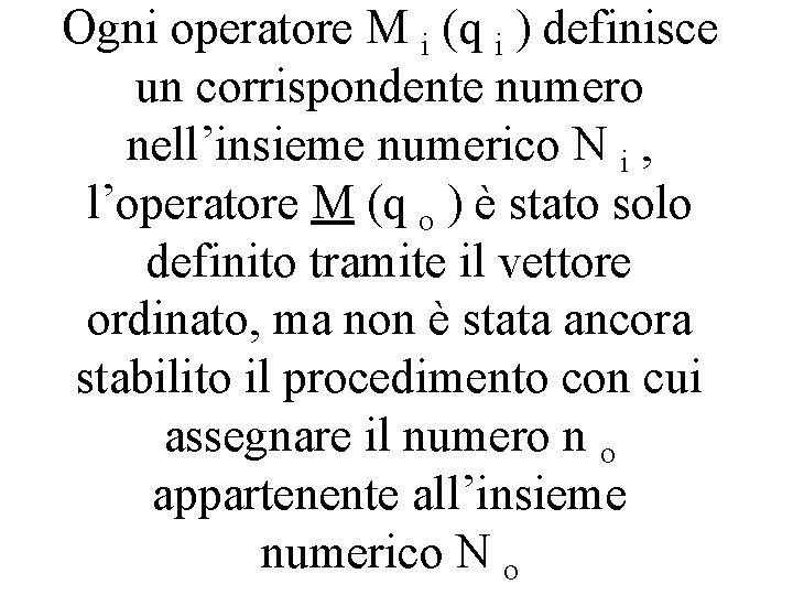 Ogni operatore M i (q i ) definisce un corrispondente numero nell’insieme numerico N