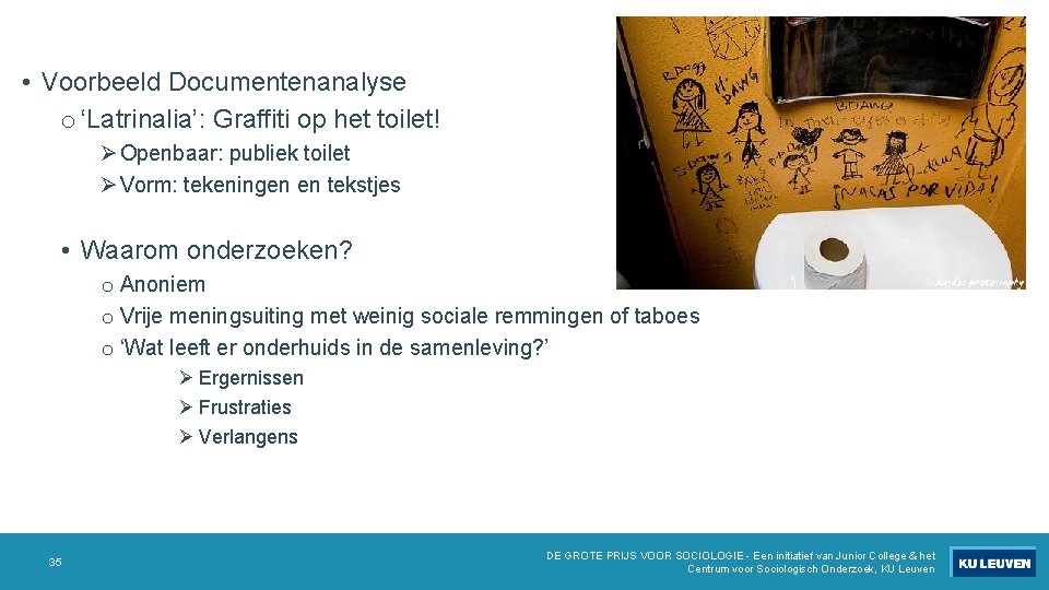  • Voorbeeld Documentenanalyse o ‘Latrinalia’: Graffiti op het toilet! Ø Openbaar: publiek toilet