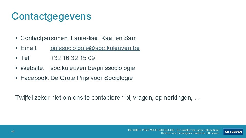 Contactgegevens • Contactpersonen: Laure-lise, Kaat en Sam • Email: prijssociologie@soc. kuleuven. be • Tel: