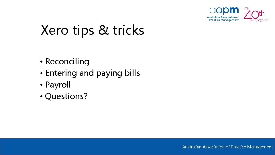 Xero tips & tricks • Reconciling • Entering and paying bills • Payroll •