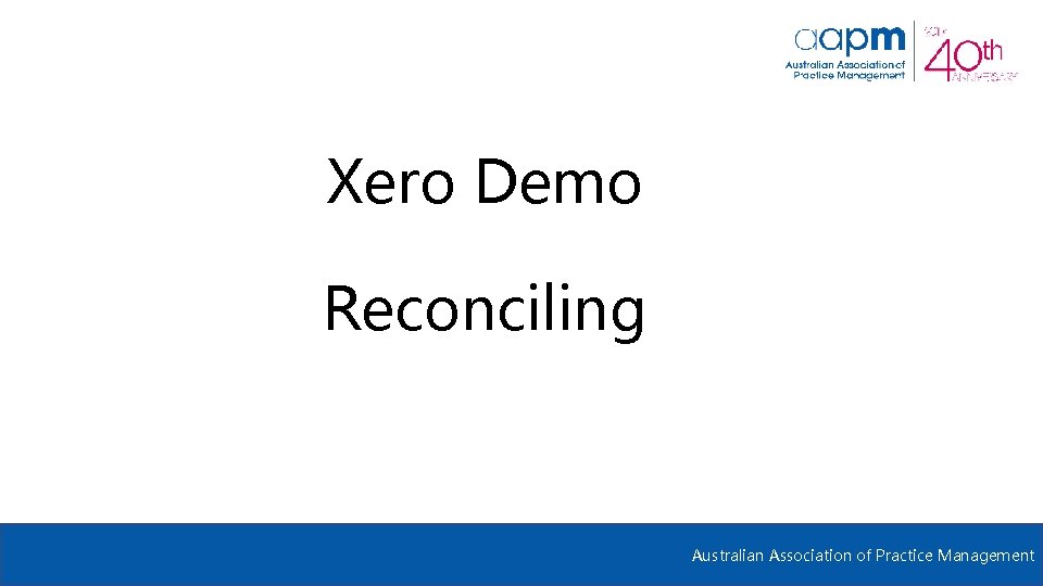 Xero Demo Reconciling Australian Association of Practice Management 