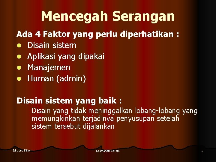 Mencegah Serangan Ada 4 Faktor yang perlu diperhatikan : l Disain sistem l Aplikasi