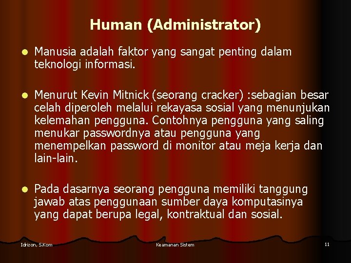 Human (Administrator) l Manusia adalah faktor yang sangat penting dalam teknologi informasi. l Menurut