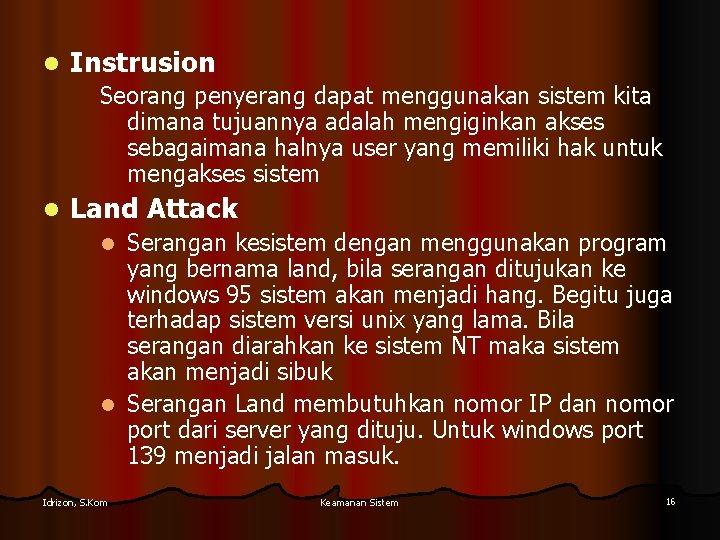 l Instrusion Seorang penyerang dapat menggunakan sistem kita dimana tujuannya adalah mengiginkan akses sebagaimana