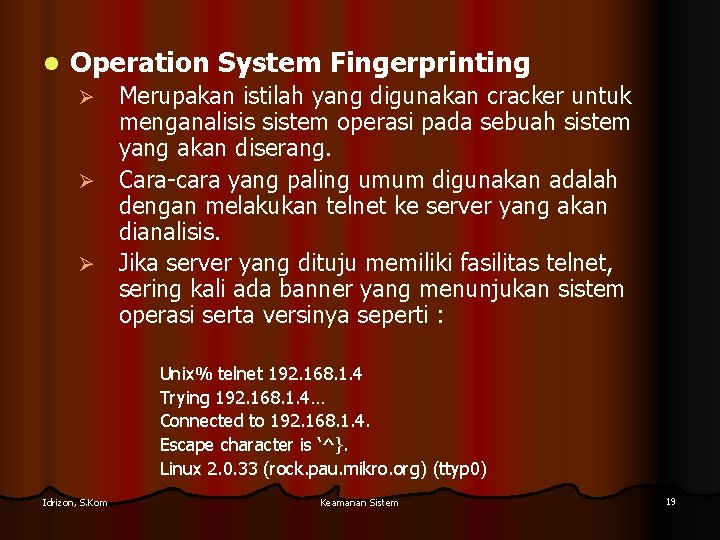 l Operation System Fingerprinting Ø Ø Ø Merupakan istilah yang digunakan cracker untuk menganalisis