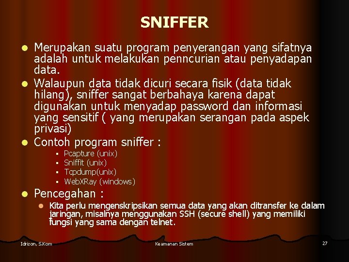 SNIFFER Merupakan suatu program penyerangan yang sifatnya adalah untuk melakukan penncurian atau penyadapan data.