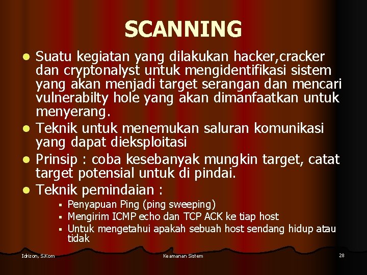 SCANNING Suatu kegiatan yang dilakukan hacker, cracker dan cryptonalyst untuk mengidentifikasi sistem yang akan