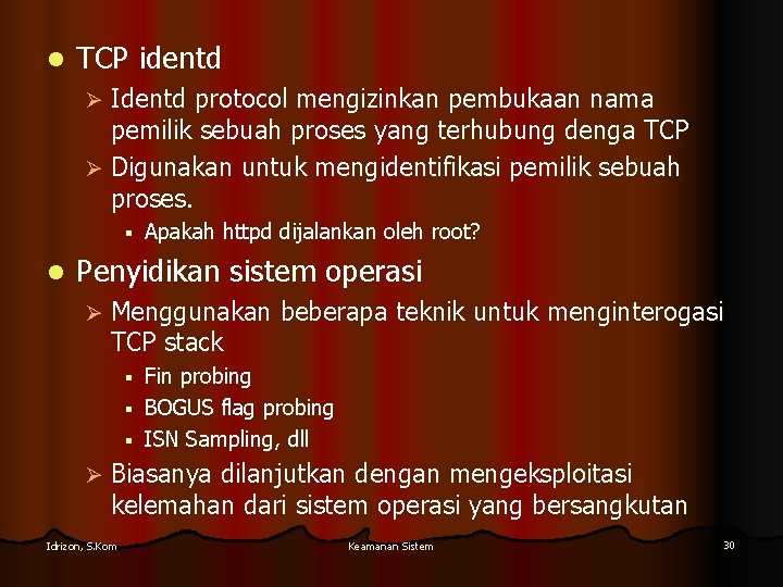 l TCP identd Identd protocol mengizinkan pembukaan nama pemilik sebuah proses yang terhubung denga