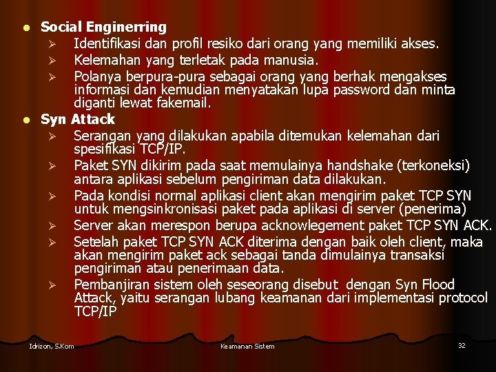 Social Enginerring Ø Identifikasi dan profil resiko dari orang yang memiliki akses. Ø Kelemahan