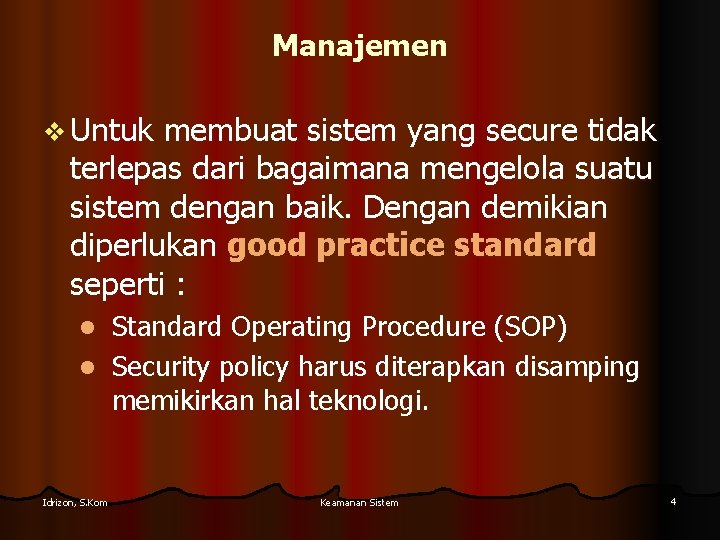 Manajemen v Untuk membuat sistem yang secure tidak terlepas dari bagaimana mengelola suatu sistem