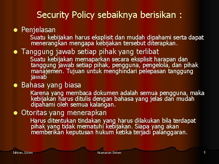 Security Policy sebaiknya berisikan : l Penjelasan l Tanggung jawab setiap pihak yang terlibat
